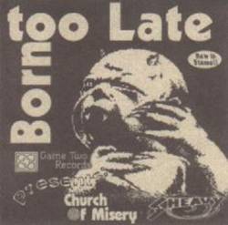 Church Of Misery : Born Too Late